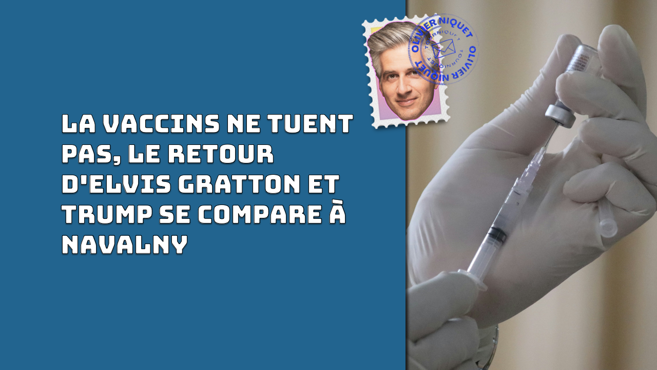 La vaccins ne tuent pas, le retour d'Elvis Gratton et Trump se compare à Navalny Post image
